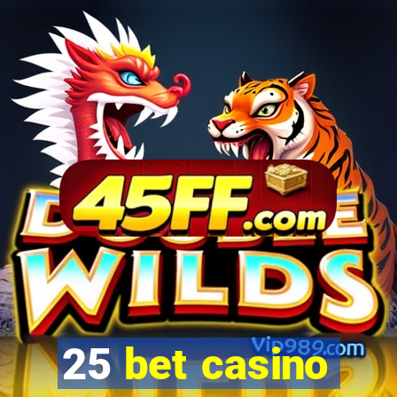 25 bet casino